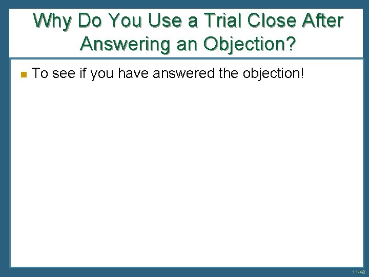 Why Do You Use a Trial Close After Answering an Objection? n To see