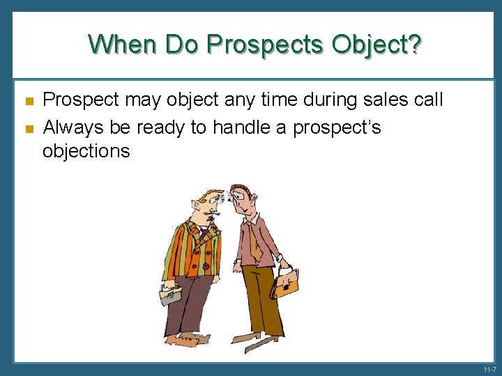 When Do Prospects Object? n n Prospect may object any time during sales call