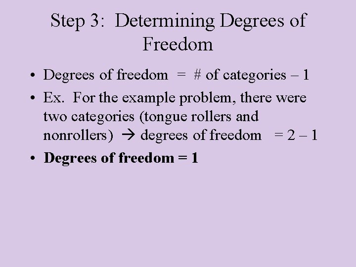 Step 3: Determining Degrees of Freedom • Degrees of freedom = # of categories