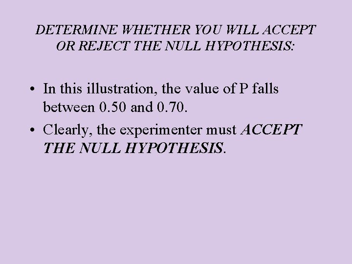 DETERMINE WHETHER YOU WILL ACCEPT OR REJECT THE NULL HYPOTHESIS: • In this illustration,