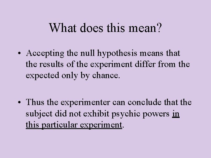 What does this mean? • Accepting the null hypothesis means that the results of