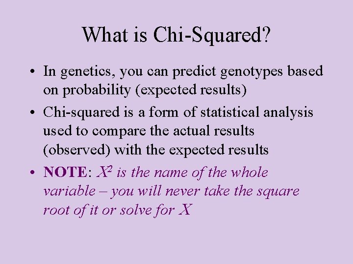 What is Chi-Squared? • In genetics, you can predict genotypes based on probability (expected