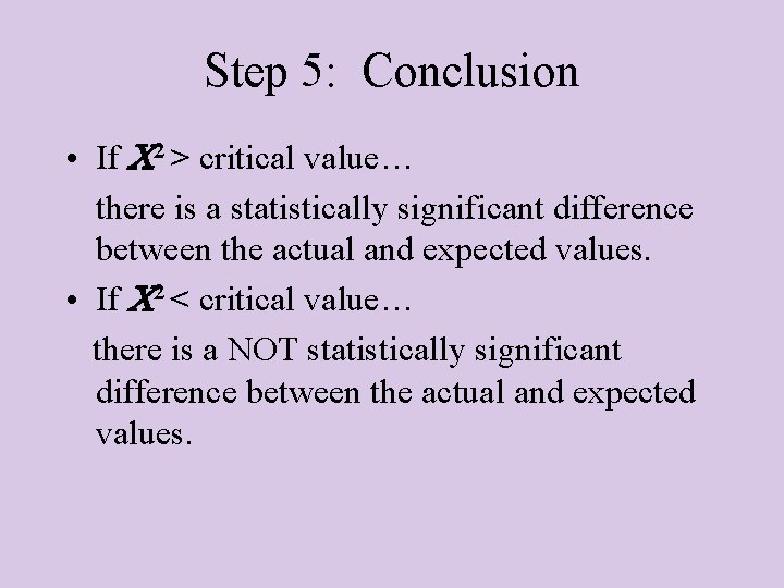 Step 5: Conclusion • If 2 > critical value… there is a statistically significant