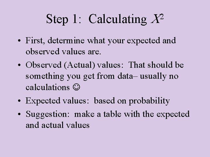 Step 1: Calculating 2 • First, determine what your expected and observed values are.