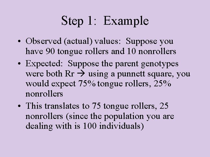 Step 1: Example • Observed (actual) values: Suppose you have 90 tongue rollers and