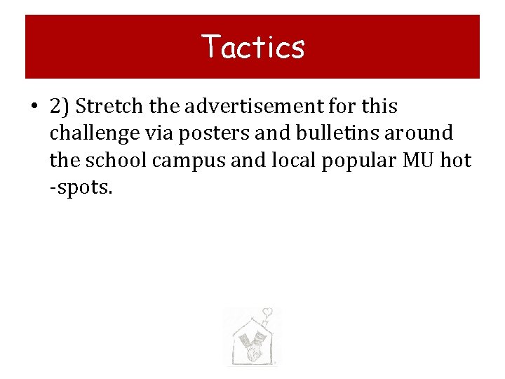 Tactics • 2) Stretch the advertisement for this challenge via posters and bulletins around