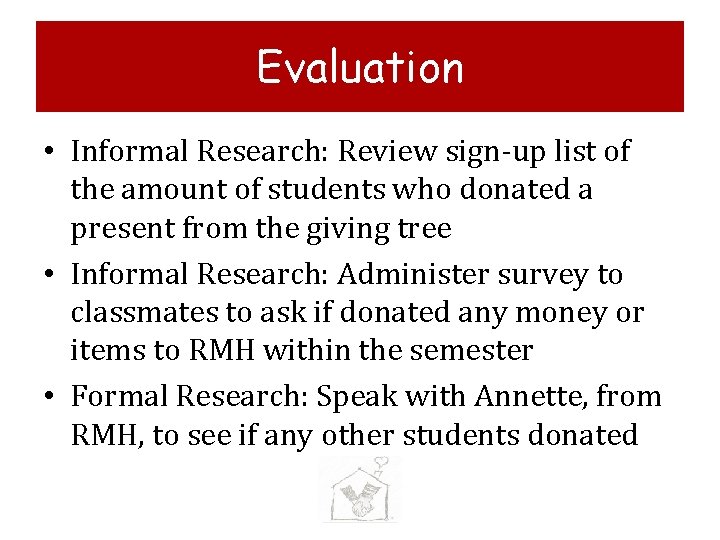 Evaluation • Informal Research: Review sign-up list of the amount of students who donated