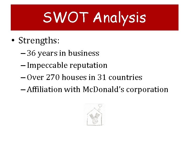 SWOT Analysis • Strengths: – 36 years in business – Impeccable reputation – Over