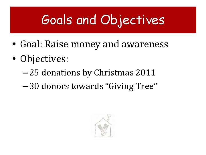 Goals and g. Objectives • Goal: Raise money and awareness • Objectives: – 25