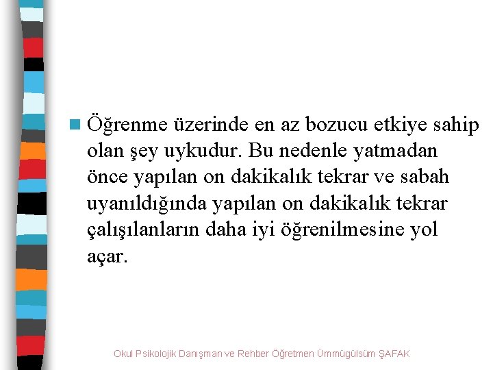 n Öğrenme üzerinde en az bozucu etkiye sahip olan şey uykudur. Bu nedenle yatmadan