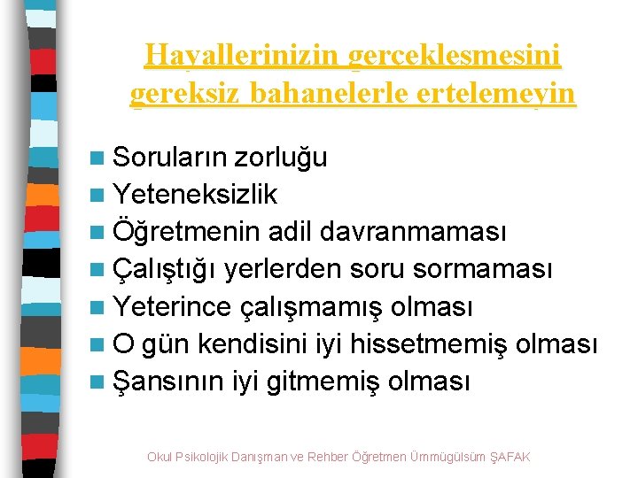 Hayallerinizin gerçekleşmesini gereksiz bahanelerle ertelemeyin n Soruların zorluğu n Yeteneksizlik n Öğretmenin adil davranmaması