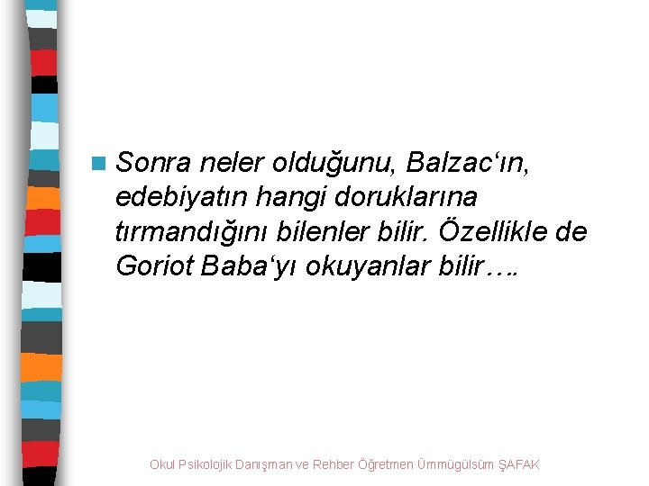 n Sonra neler olduğunu, Balzac‘ın, edebiyatın hangi doruklarına tırmandığını bilenler bilir. Özellikle de Goriot