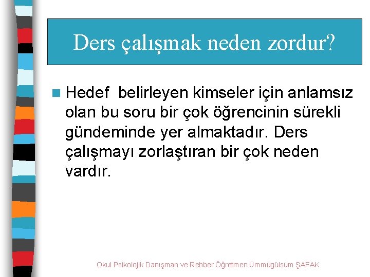 Ders çalışmak neden zordur? n Hedef belirleyen kimseler için anlamsız olan bu soru bir