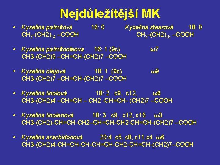 Nejdůležítější MK • Kyselina palmitová 16: 0 Kyselina stearová 18: 0 CH 3 -(CH