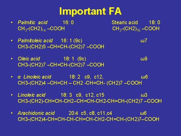 Important FA • Palmitic acid 16: 0 Stearic acid 18: 0 CH 3 -(CH