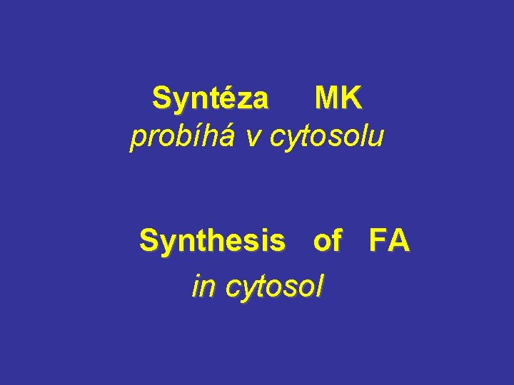 Syntéza MK MK probíhá v cytosolu Synthesis of FA in cytosol 