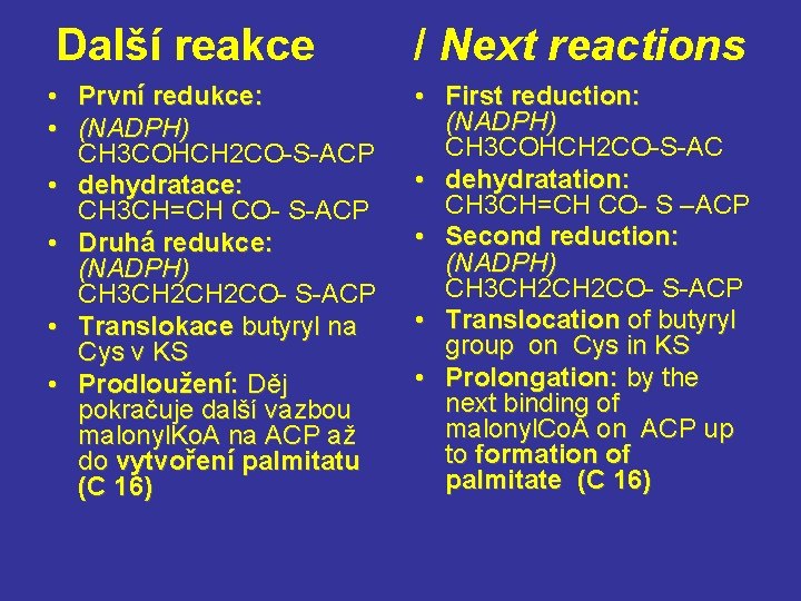 Další reakce / Next reactions • První redukce: • (NADPH) CH 3 COHCH 2