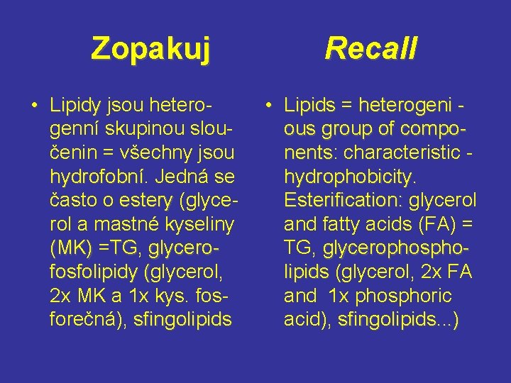  Zopakuj • Lipidy jsou hetero. Lipidy genní skupinou sloučenin = všechny jsou hydrofobní.