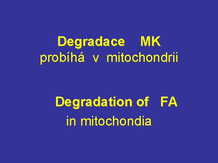 Degradace MK MK probíhá v mitochondrii Degradation of FA FA in mitochondia 