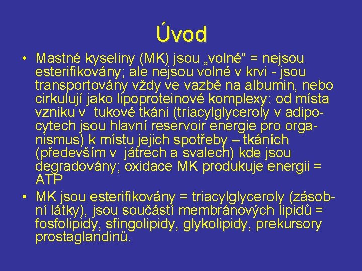 Úvod • Mastné kyseliny (MK) jsou „volné“ = „volné“ nejsou esterifikovány; ale nejsou volné