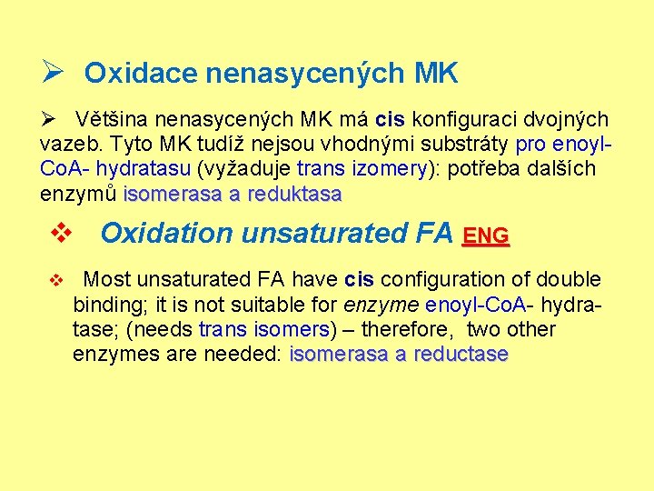 Ø Oxidace nenasycených MK Ø Většina nenasycených MK má cis konfiguraci dvojných vazeb. Tyto