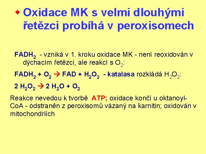 w Oxidace MK s velmi dlouhými řetězci probíhá v peroxisomech FADH 2 - vzniká