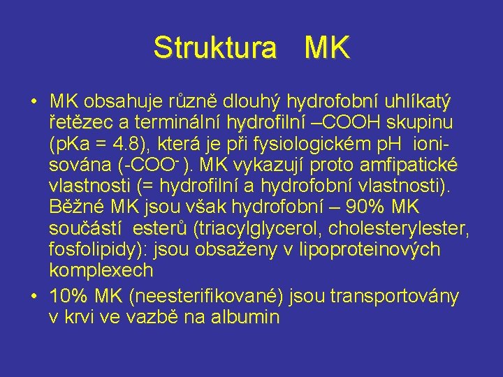 Struktura MK • MK obsahuje různě dlouhý hydrofobní uhlíkatý řetězec a terminální hydrofilní –COOH