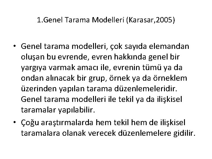 1. Genel Tarama Modelleri (Karasar, 2005) • Genel tarama modelleri, çok sayıda elemandan oluşan
