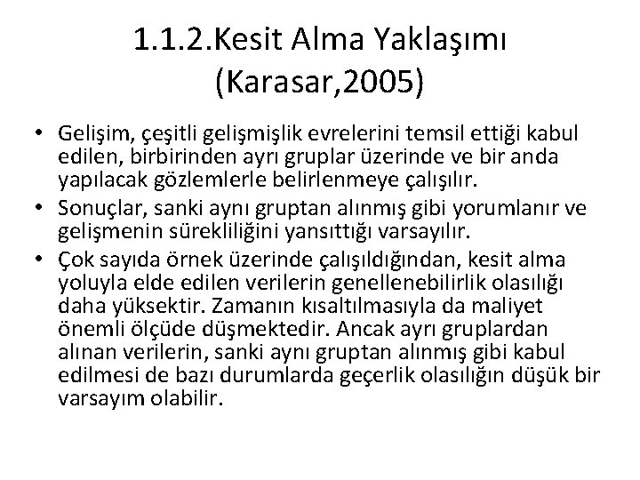 1. 1. 2. Kesit Alma Yaklaşımı (Karasar, 2005) • Gelişim, çeşitli gelişmişlik evrelerini temsil