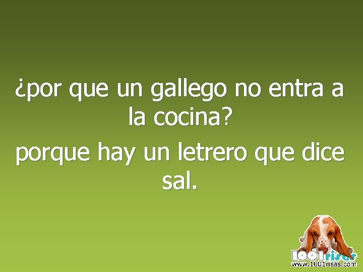 ¿por que un gallego no entra a la cocina? porque hay un letrero que