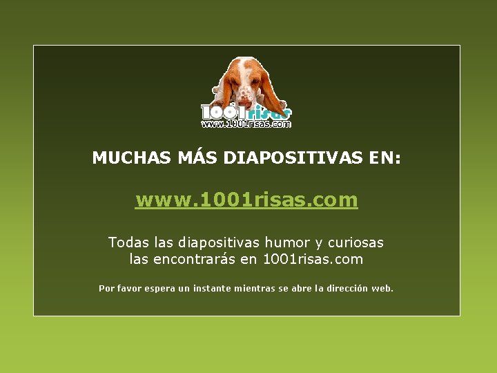 MUCHAS MÁS DIAPOSITIVAS EN: www. 1001 risas. com Todas las diapositivas humor y curiosas