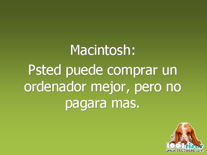 Macintosh: Psted puede comprar un ordenador mejor, pero no pagara mas. 