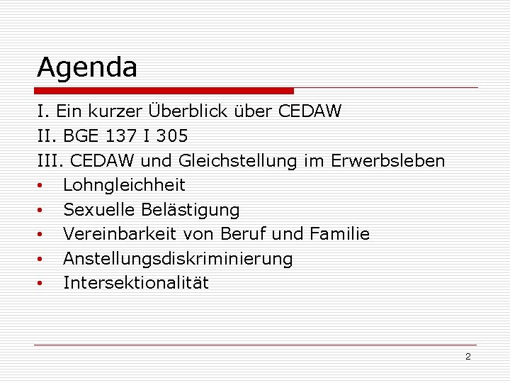 Agenda I. Ein kurzer Überblick über CEDAW II. BGE 137 I 305 III. CEDAW