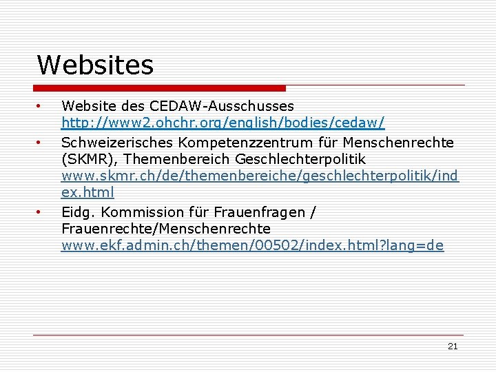 Websites • • • Website des CEDAW-Ausschusses http: //www 2. ohchr. org/english/bodies/cedaw/ Schweizerisches Kompetenzzentrum