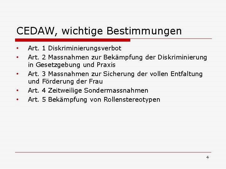 CEDAW, wichtige Bestimmungen • • • Art. 1 Diskriminierungsverbot Art. 2 Massnahmen zur Bekämpfung