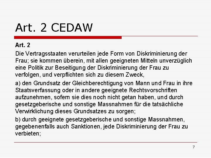 Art. 2 CEDAW Art. 2 Die Vertragsstaaten verurteilen jede Form von Diskriminierung der Frau;