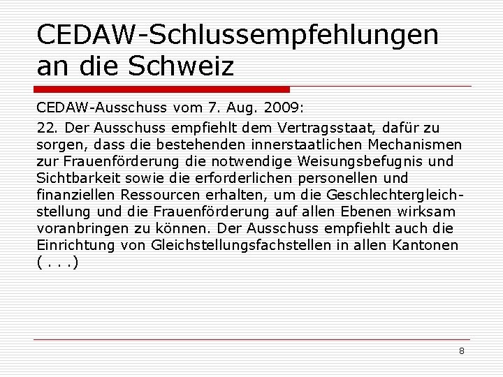 CEDAW-Schlussempfehlungen an die Schweiz CEDAW-Ausschuss vom 7. Aug. 2009: 22. Der Ausschuss empfiehlt dem