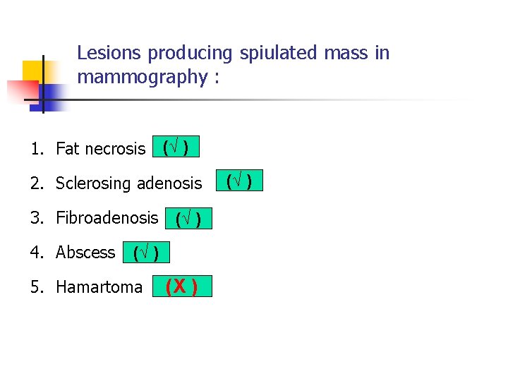 Lesions producing spiulated mass in mammography : 1. Fat necrosis (√ ) 2. Sclerosing Lesions producing spiulated mass in mammography : 1. Fat necrosis (√ ) 2. Sclerosing