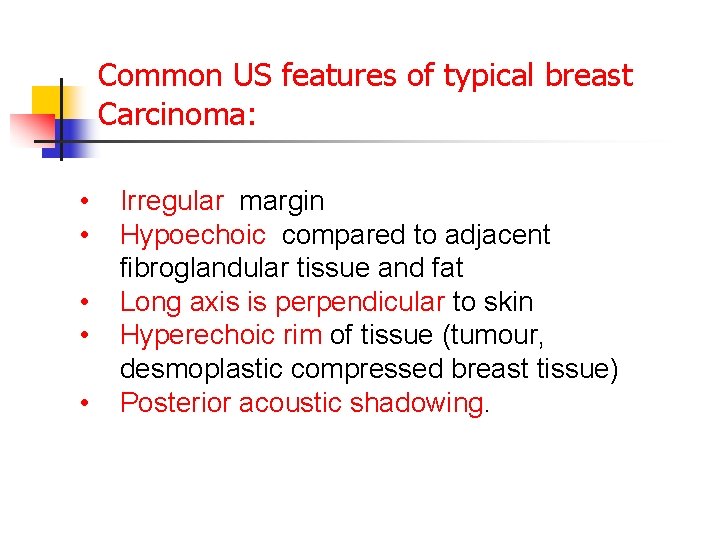 Common US features of typical breast Carcinoma: • • • Irregular margin Hypoechoic compared Common US features of typical breast Carcinoma: • • • Irregular margin Hypoechoic compared