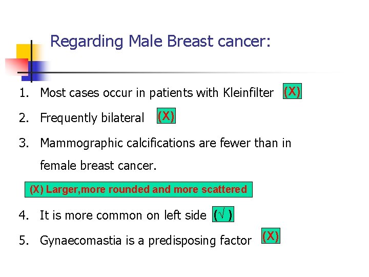 Regarding Male Breast cancer: 1. Most cases occur in patients with Kleinfilter (X) 2. Regarding Male Breast cancer: 1. Most cases occur in patients with Kleinfilter (X) 2.