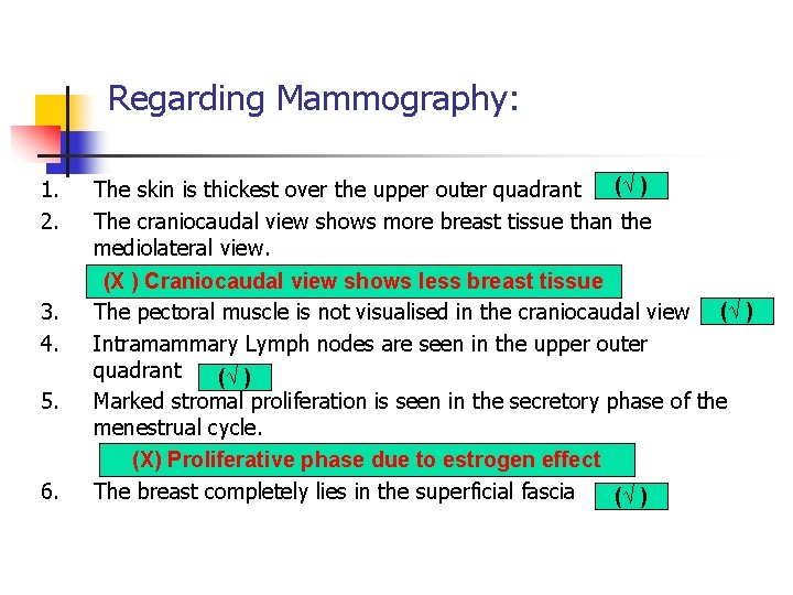 Regarding Mammography: 1. 2. 3. 4. 5. 6. (√ ) The skin is thickest Regarding Mammography: 1. 2. 3. 4. 5. 6. (√ ) The skin is thickest