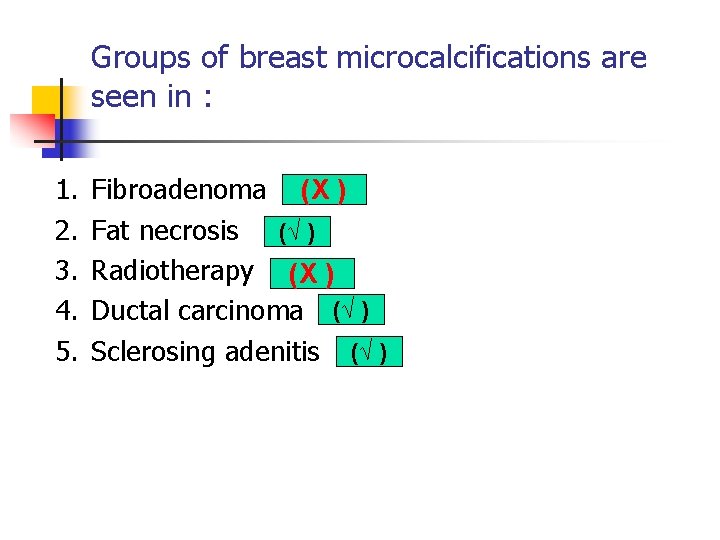 Groups of breast microcalcifications are seen in : 1. 2. 3. 4. 5. Fibroadenoma Groups of breast microcalcifications are seen in : 1. 2. 3. 4. 5. Fibroadenoma