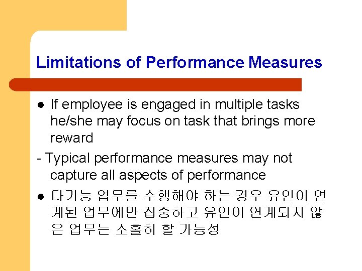 Limitations of Performance Measures If employee is engaged in multiple tasks he/she may focus