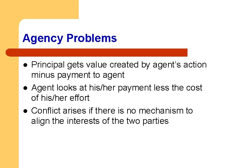 Agency Problems l l l Principal gets value created by agent’s action minus payment