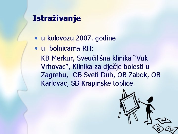 Istraživanje • u kolovozu 2007. godine • u bolnicama RH: KB Merkur, Sveučilišna klinika