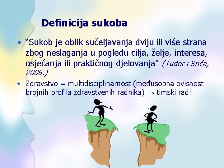 Definicija sukoba • “Sukob je oblik sučeljavanja dviju ili više strana zbog neslaganja u