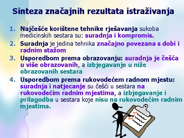 Sinteza značajnih rezultata istraživanja 1. Najčešće korištene tehnike rješavanja sukoba medicinskih sestara su: suradnja