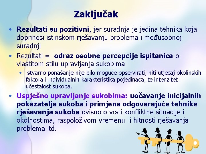 Zaključak • Rezultati su pozitivni, jer suradnja je jedina tehnika koja doprinosi istinskom rješavanju