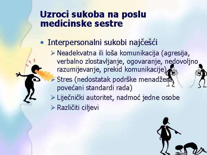 Uzroci sukoba na poslu medicinske sestre • Interpersonalni sukobi najčešći Ø Neadekvatna ili loša