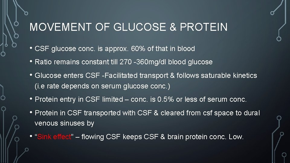 MOVEMENT OF GLUCOSE & PROTEIN • CSF glucose conc. is approx. 60% of that